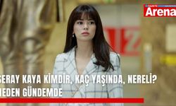 Seray Kaya kimdir, kaç yaşında, nereli? Neden gündemde