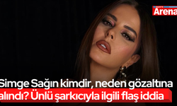 Simge Sağın kimdir, neden gözaltına alındı?