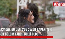 Taşacak Bu Deniz’de sezon kapanıyor! Son bölüm tarihi belli oldu