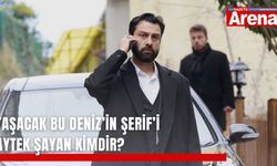 Taşacak Bu Deniz’in Şerif’i Aytek Şayan kimdir?