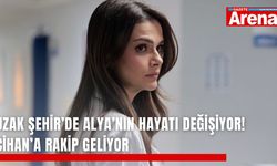 Uzak Şehir’de Alya’nın hayatı değişiyor! Cihan’a rakip geliyor