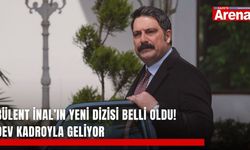 Bülent İnal’ın yeni dizisi belli oldu! Dev kadroyla geliyor