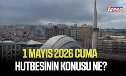 1 Mayıs 2026 Cuma hutbesinin konusu ne?