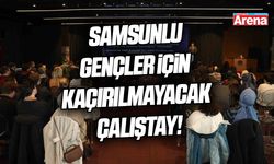 Samsunlu gençler için kaçırılmayacak çalıştay