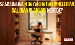 Samsun’un en büyük kütüphaneleri ve çalışma alanları nerede?