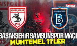 Başakşehir Samsunspor maçı muhtemel 11'ler
