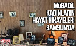 Mübadil kadınların hayat hikâyeleri Samsun'da