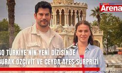 Go Türkiye’nin yeni dizisinde Burak Özçivit ve Ceyda Ateş sürprizi