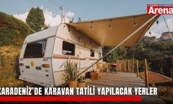 Karadeniz’de karavan tatili yapılacak yerler