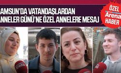 Samsunlu vatandaşlardan Anneler Günü'ne özel annelere mesaj