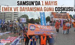 Samsun'da 1 Mayıs Emek ve Dayanışma günü coşkusu