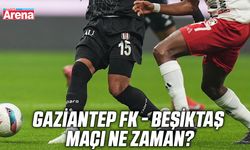 Gaziantep FK - Beşiktaş maçı ne zaman?