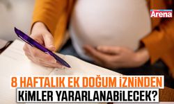 8 haftalık ek doğum izninden kimler yararlanabilecek?