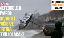 41 şehir için sarı kodlu alarm!