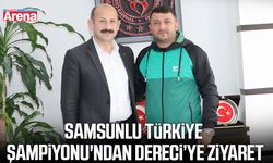 Samsunlu Türkiye Şampiyonu'ndan Dereci’ye ziyaret