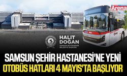 Samsun Şehir Hastanesi'ne yeni otobüs hatları 4 Mayıs'ta başlıyor