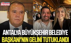 Antalya Büyükşehir Belediye Başkanı'nın gelini tutuklandı