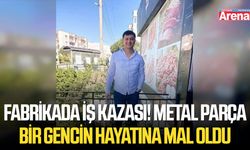 Fabrikada iş kazası! Metal parça bir gencin hayatına mal oldu