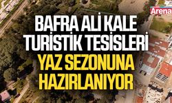 Bafra Ali Kale Turistik Tesisleri yaz sezonuna hazırlanıyor