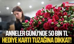 Anneler Günü'nde 50 bin TL hediye kartı tuzağına dikkat!