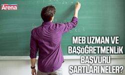 MEB uzman ve başöğretmenlik başvuru şartları neler?