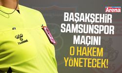 Başakşehir - Samsunspor maçını o hakem yönetecek!