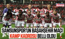 Samsunspor’un Başahşehir maçı kamp kadrosu belli oldu