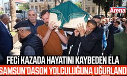 Feci kazada hayatını kaybeden Ela son yolculuğuna uğurlandı