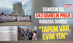 Samsun'da 543 dairelik proje kabusa döndü! "Tapum var, evim yok"