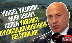Yüksel Yıldırım: ‘Nuri Asan’ı gören yabancı oyuncular koşarak geliyorlar’