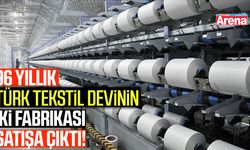 96 yıllık Türk tekstil devinin iki fabrikası satışa çıktı!