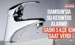 Samsun'da 5 ilçede su kesintisi!