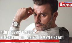 Salih Bademci kimdir? Delikanlı’nın yıldızının bilinmeyen hayatı
