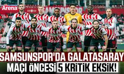 Samsunspor'da Galatasaray maçı öncesi 5 kritik eksik!