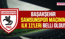 Başakşehir-Samsunspor maçının ilk 11'leri belli oldu!