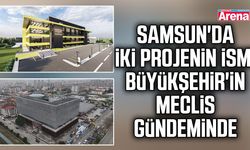 Samsun'da iki projenin ismi Büyükşehir'in meclis gündeminde