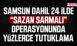 Samsun dahil 24 ilde Sazan sarmalı operasyonu: 133 tutuklama!