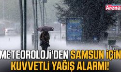 Meteoroloji'den Samsun için kuvvetli yağış alarmı!