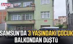 Samsun’da 3 yaşındaki çocuk balkondan düştü