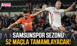 Samsunspor sezonu 52 maçla tamamlayacak!