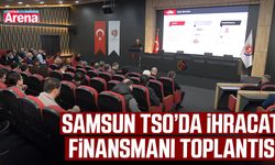 Samsun TSO’da ihracat finansmanı toplantısı