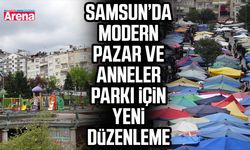 Samsun’da Modern Pazar ve Anneler parkı için yeni düzenleme