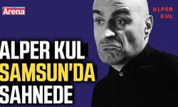 Alper Kul Samsun'da sahnede
