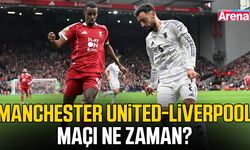 Manchester United-Liverpool maçı ne zaman?