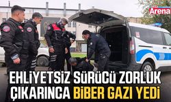 Ehliyetsiz sürücü zorluk çıkarınca biber gazı yedi
