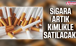 Sigara artık kimlikle satılacak!