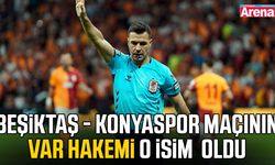 Beşiktaş - Konyaspor maçının VAR’ı o isim  oldu