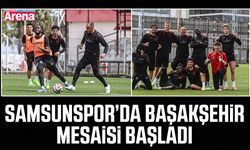 Samsunspor’da Başakşehir mesaisi başladı