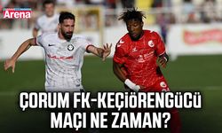 Çorum FK-Keçiörengücü maçı ne zaman?