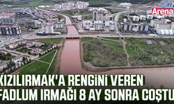 Kızılırmak'a rengini veren Fadlum ırmağı 8 ay sonra coştu